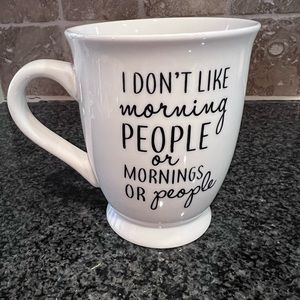 Mudpie coffee/tea cup I don’t like morning people or mornings or people